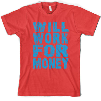 Will work for Money T Shirt