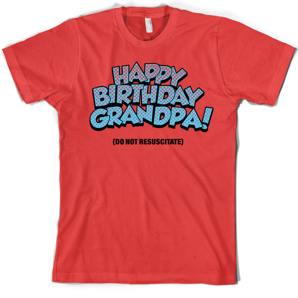 Happy Birthday Grandpa! (Do Not Resuscitate!) T Shirt