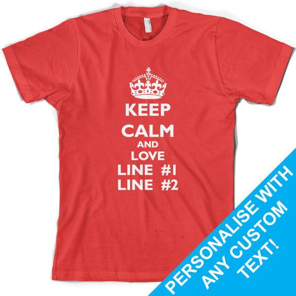 Keep calm and Love custom T Shirt