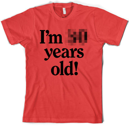 I'm *Censored* Years Old T Shirt