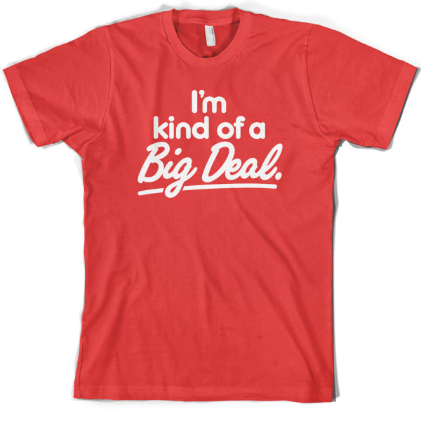 I'm Kind of a big deal T Shirt