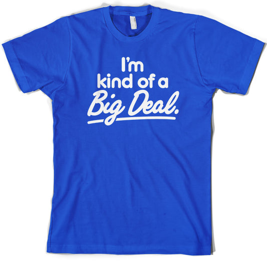 I'm Kind of a big deal T Shirt