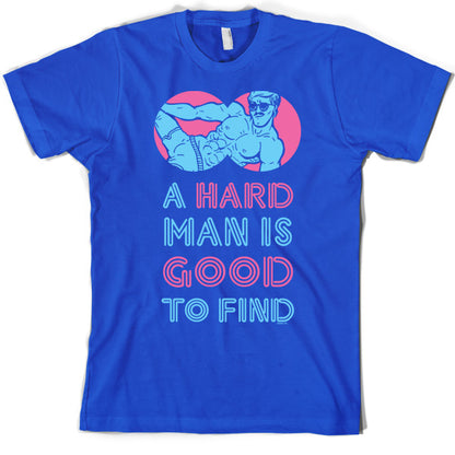 A Hard Man Is Good To Find T Shirt