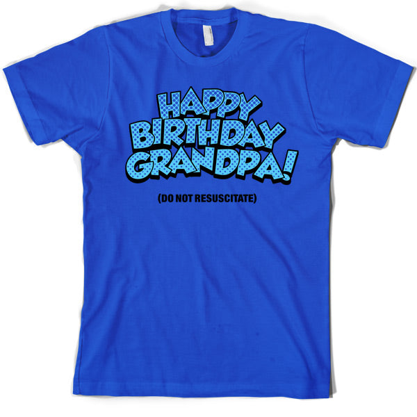 Happy Birthday Grandpa! (Do Not Resuscitate!) T Shirt