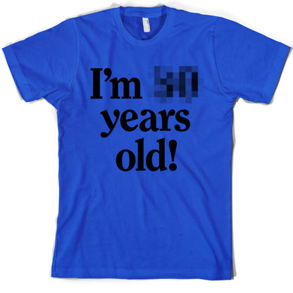 I'm *Censored* Years Old T Shirt