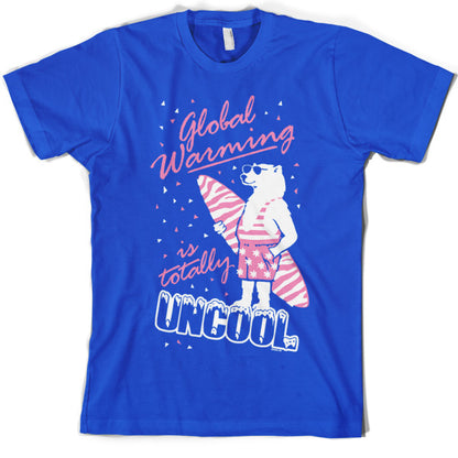 Global warming is totally uncool T Shirt