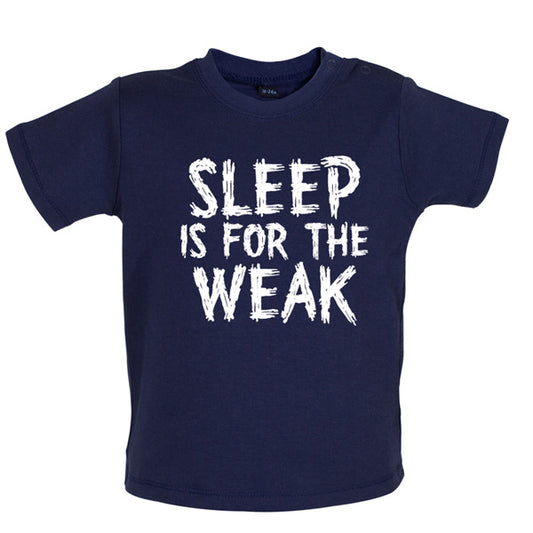 Sleep is for the weak Baby T Shirt
