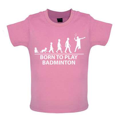 Born to play Badminton Baby T Shirt