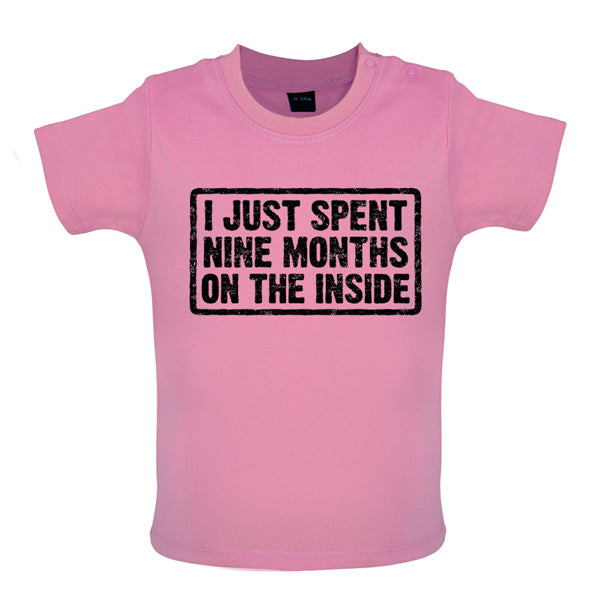 I just spent nine months on the inside Baby T Shirt