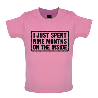 I just spent nine months on the inside Baby T Shirt