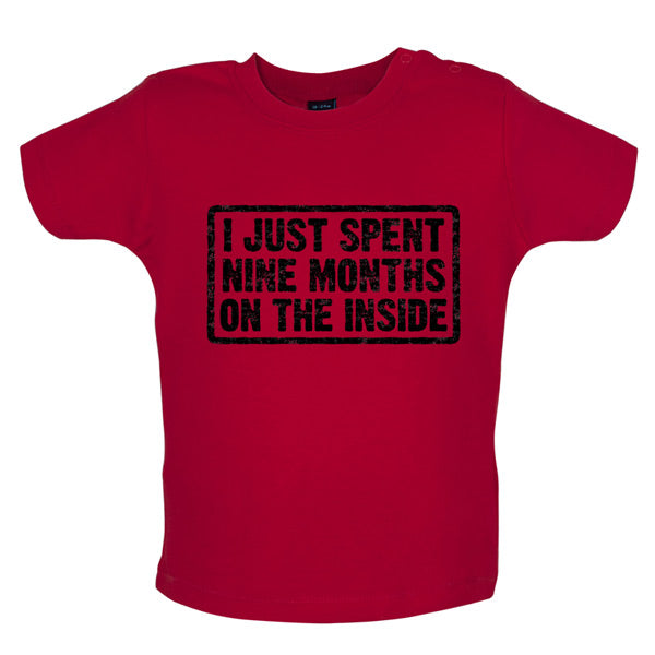 I just spent nine months on the inside Baby T Shirt