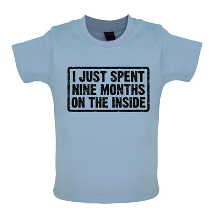 I just spent nine months on the inside Baby T Shirt