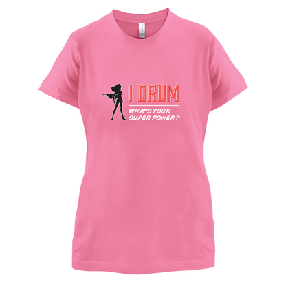 I Drum Whats Your Super Power FEMALE Design T Shirt