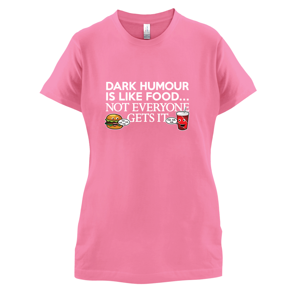 Dark Humour Is Like Food T Shirt