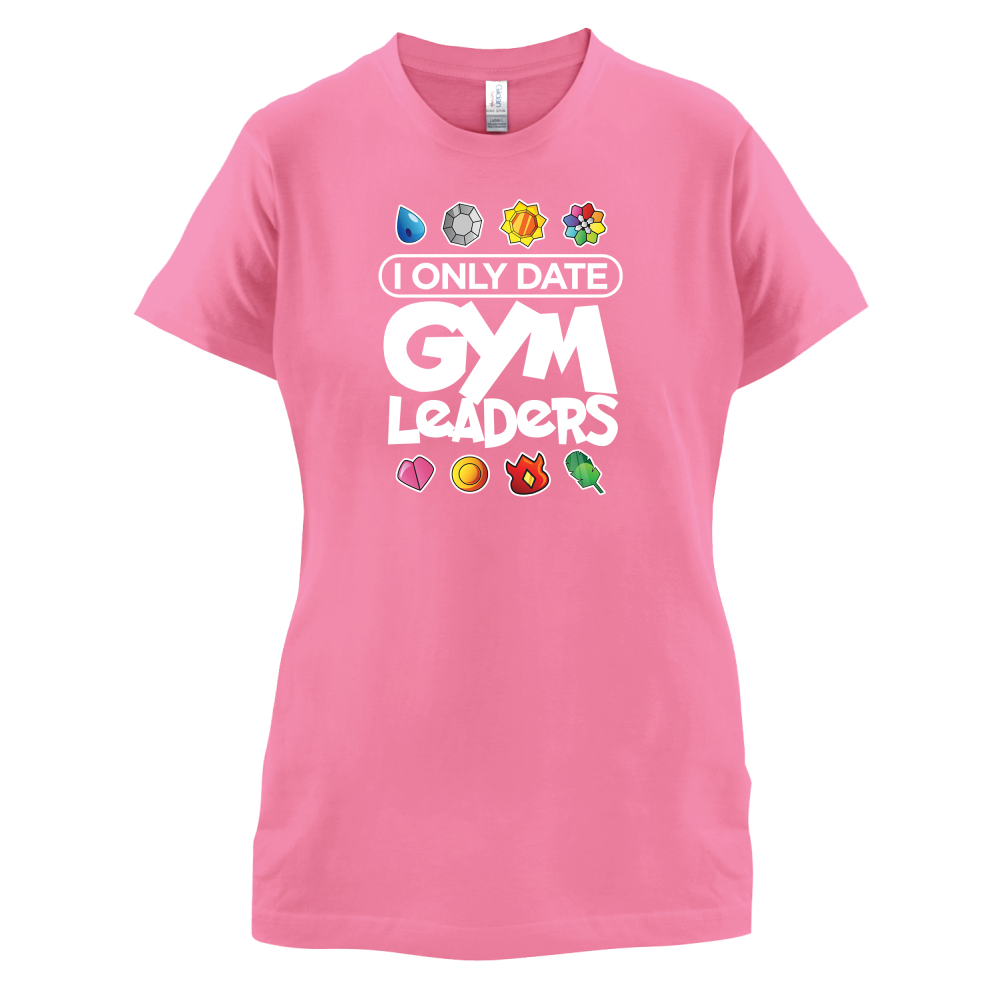 I Only Date Gym Leaders T Shirt