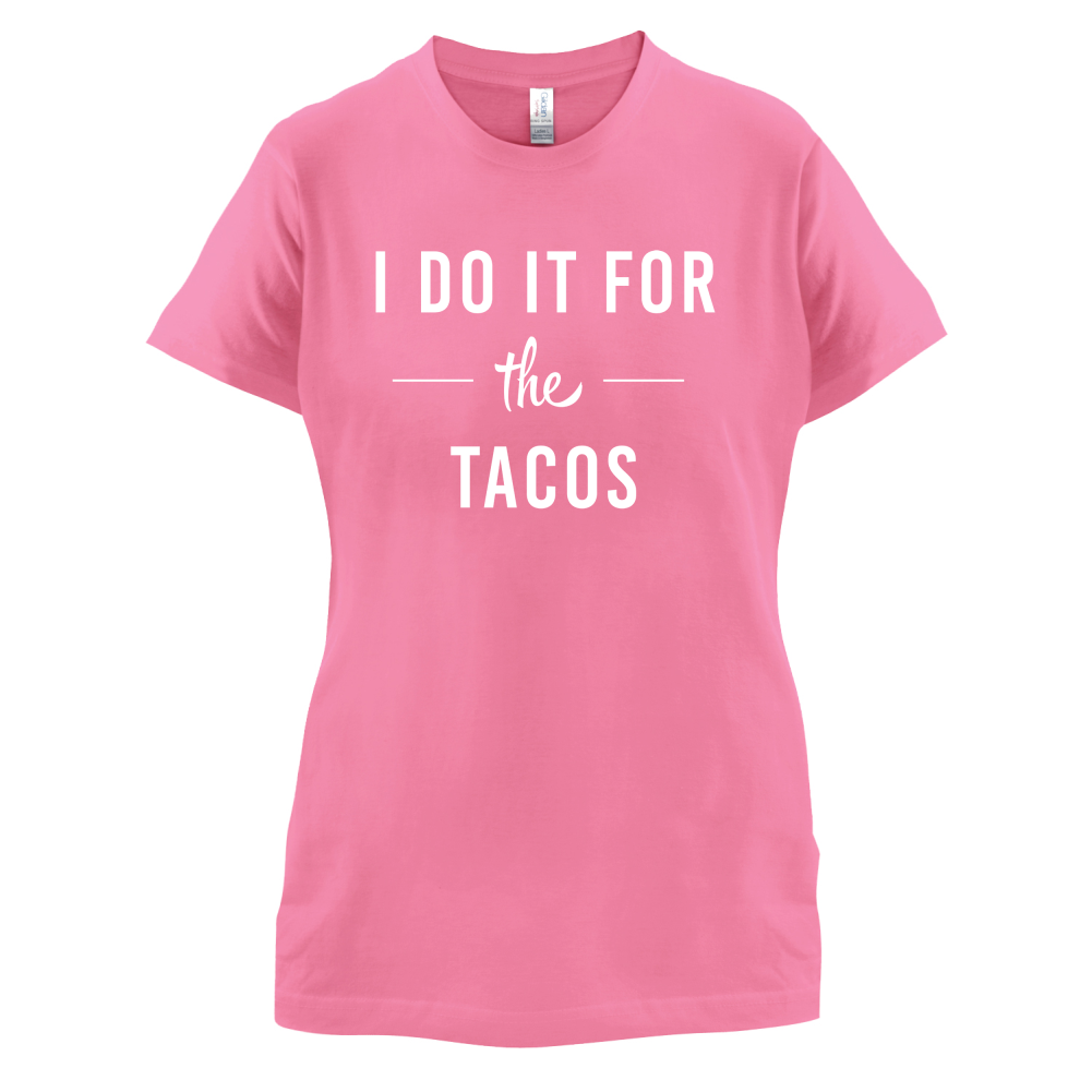 I Do It For The Tacos T Shirt