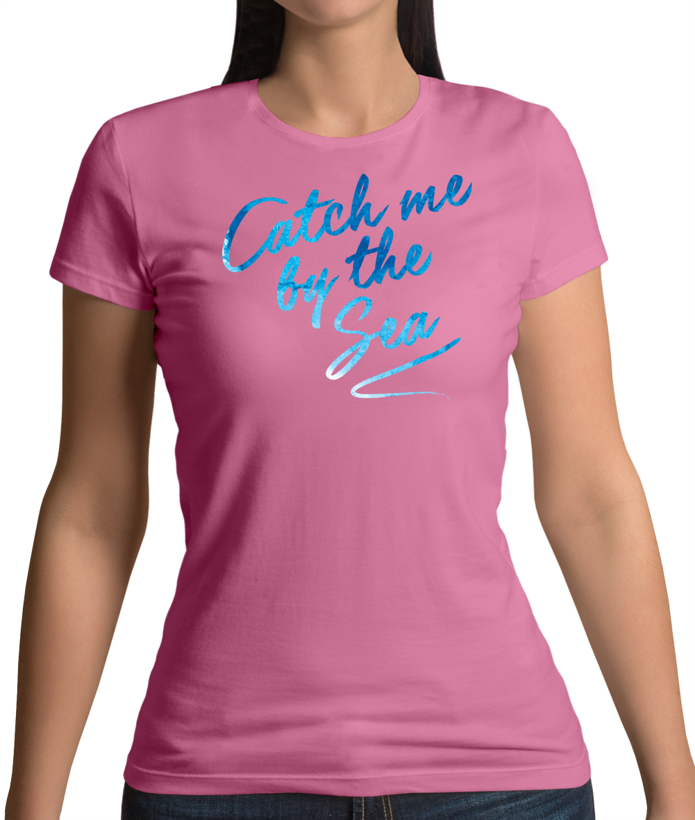 Catch Me By The Sea T Shirt