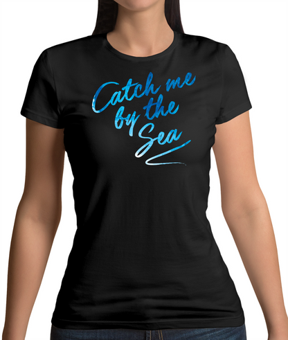 Catch Me By The Sea T Shirt