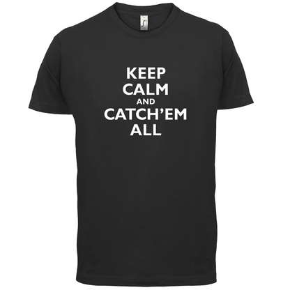 Keep Calm And Catch'em All T Shirt