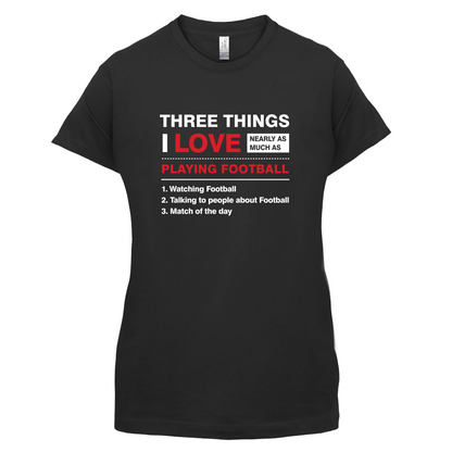 Three Things I Love Nearly As Much As Football T Shirt