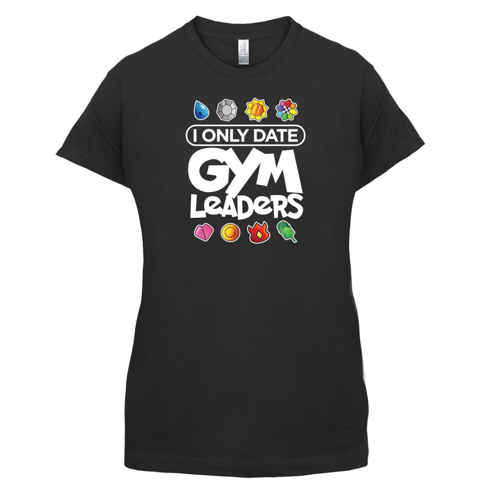 I Only Date Gym Leaders T Shirt