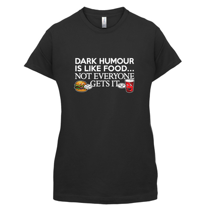 Dark Humour Is Like Food T Shirt