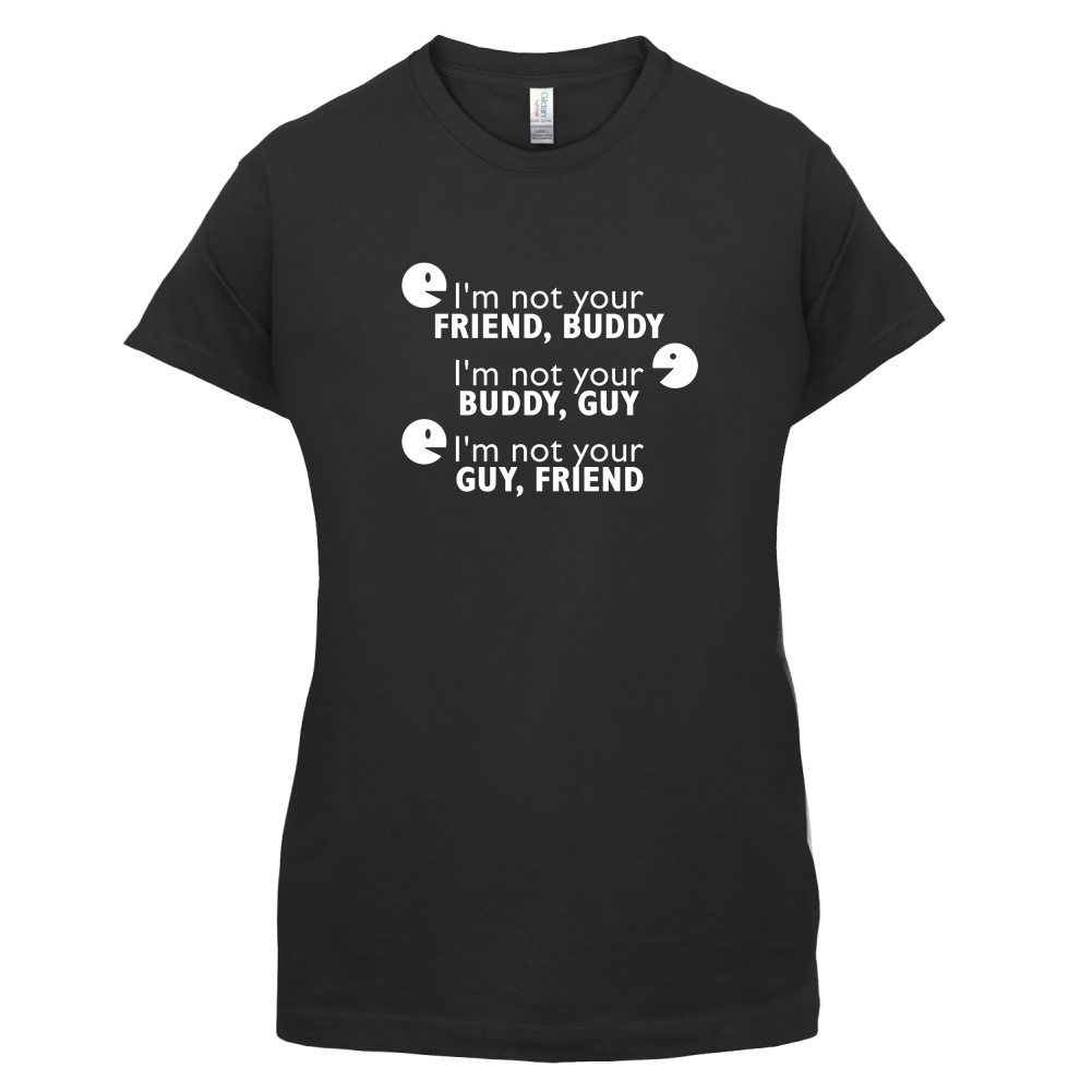 I'm Not Your Friend Buddy T Shirt