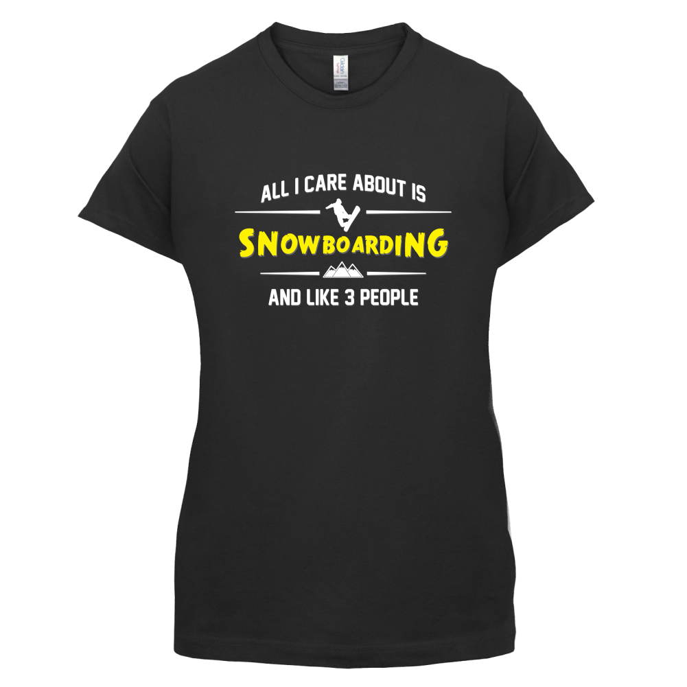 All I Care About Is Snowboarding T Shirt