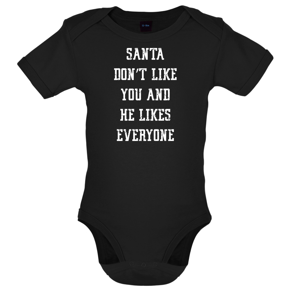 Santa Don't Like You And He Likes Everyone Baby T Shirt