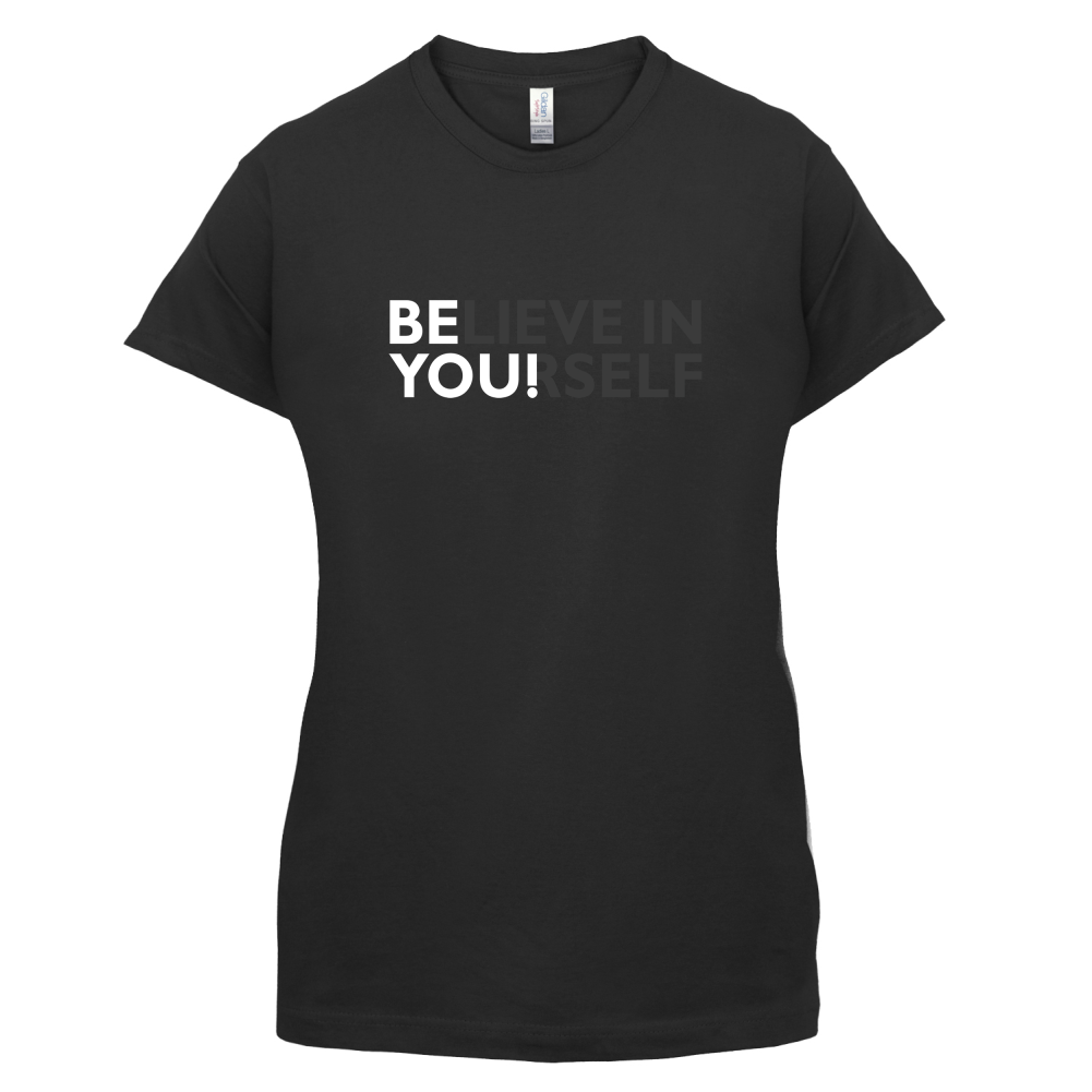 Be You, Believe in Yourself T Shirt