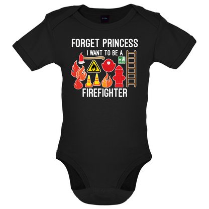 Forget Princess FireFighter Baby T Shirt