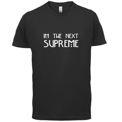 I'm The Next Supreme T Shirt