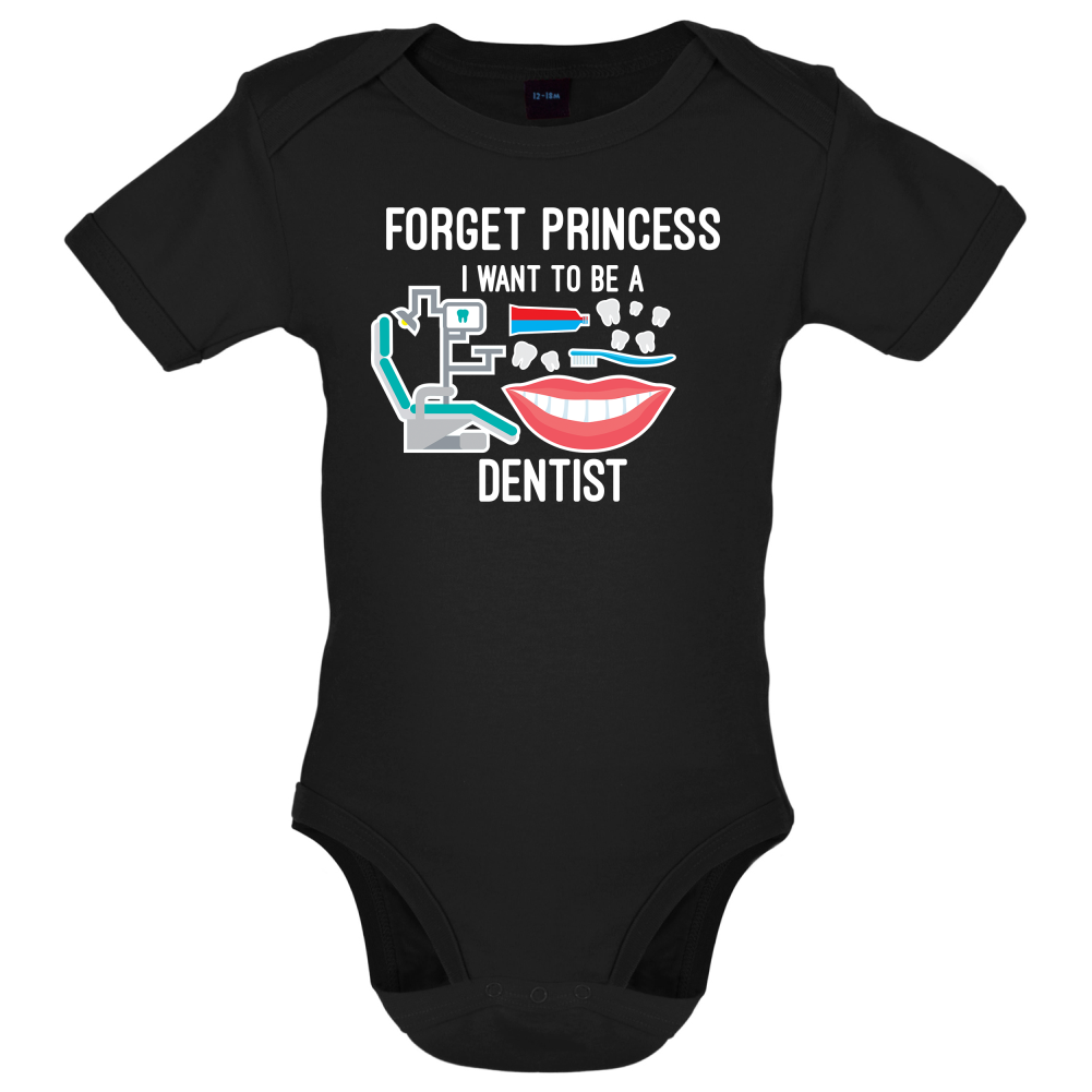 Forget Princess Dentist Baby T Shirt