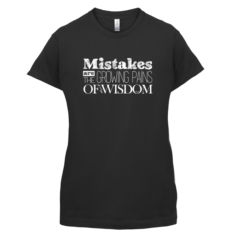 Mistakes Are Growing Pains of Wisdom T Shirt