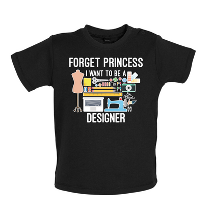 Forget princess - Designer Baby T Shirt