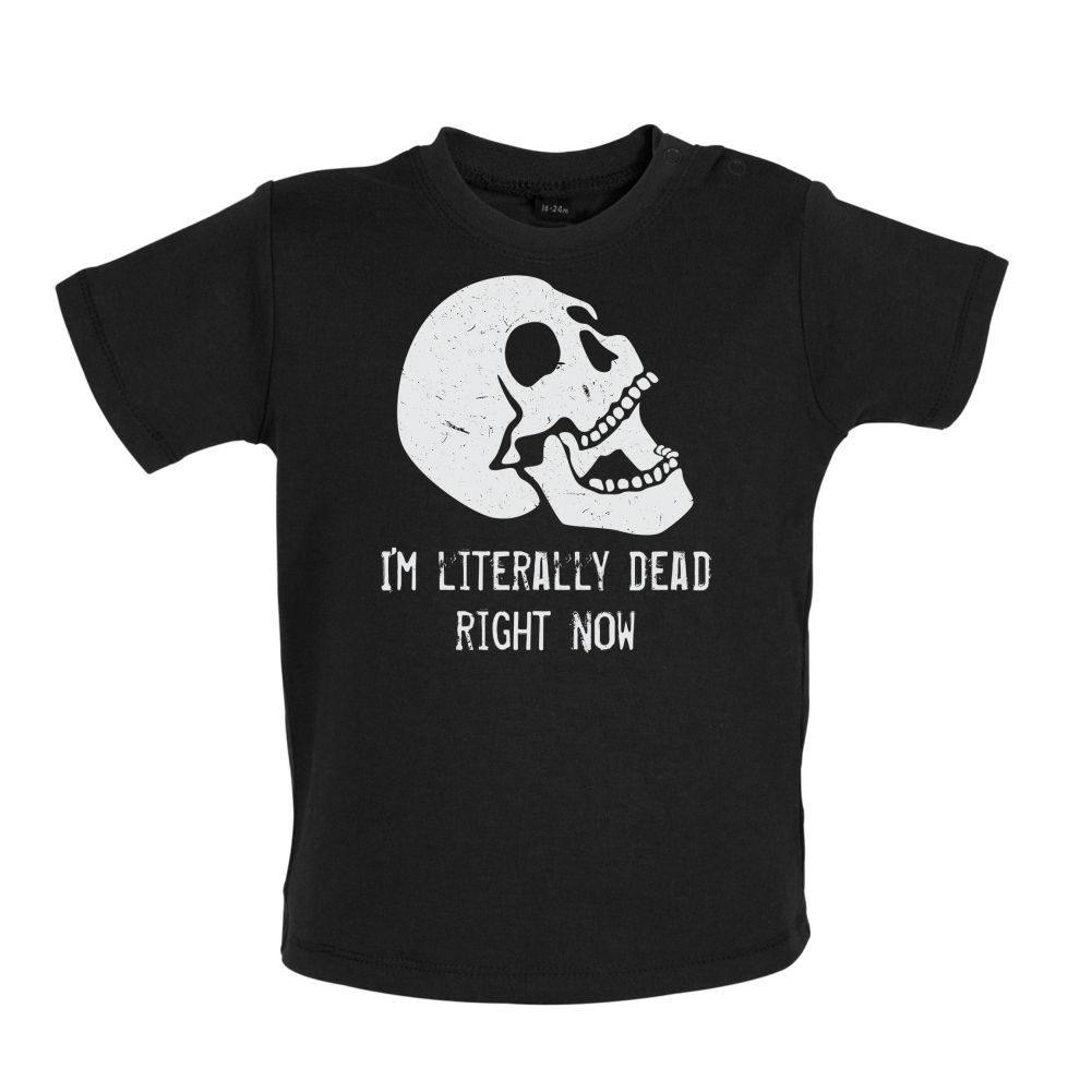 I'm Literally Dead Right Now Baby T Shirt