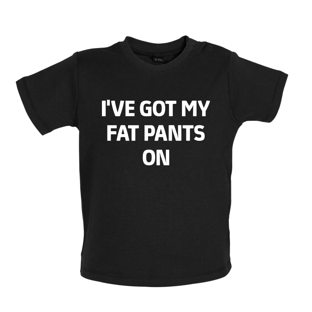 I've Got My Fat Pants On Baby T Shirt