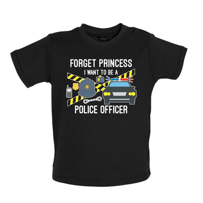 Forget Princess Police Officer Baby T Shirt