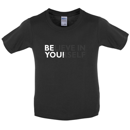 Be You, Believe in Yourself Kids T Shirt