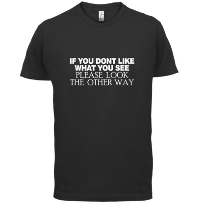Don't Like What You See T Shirt