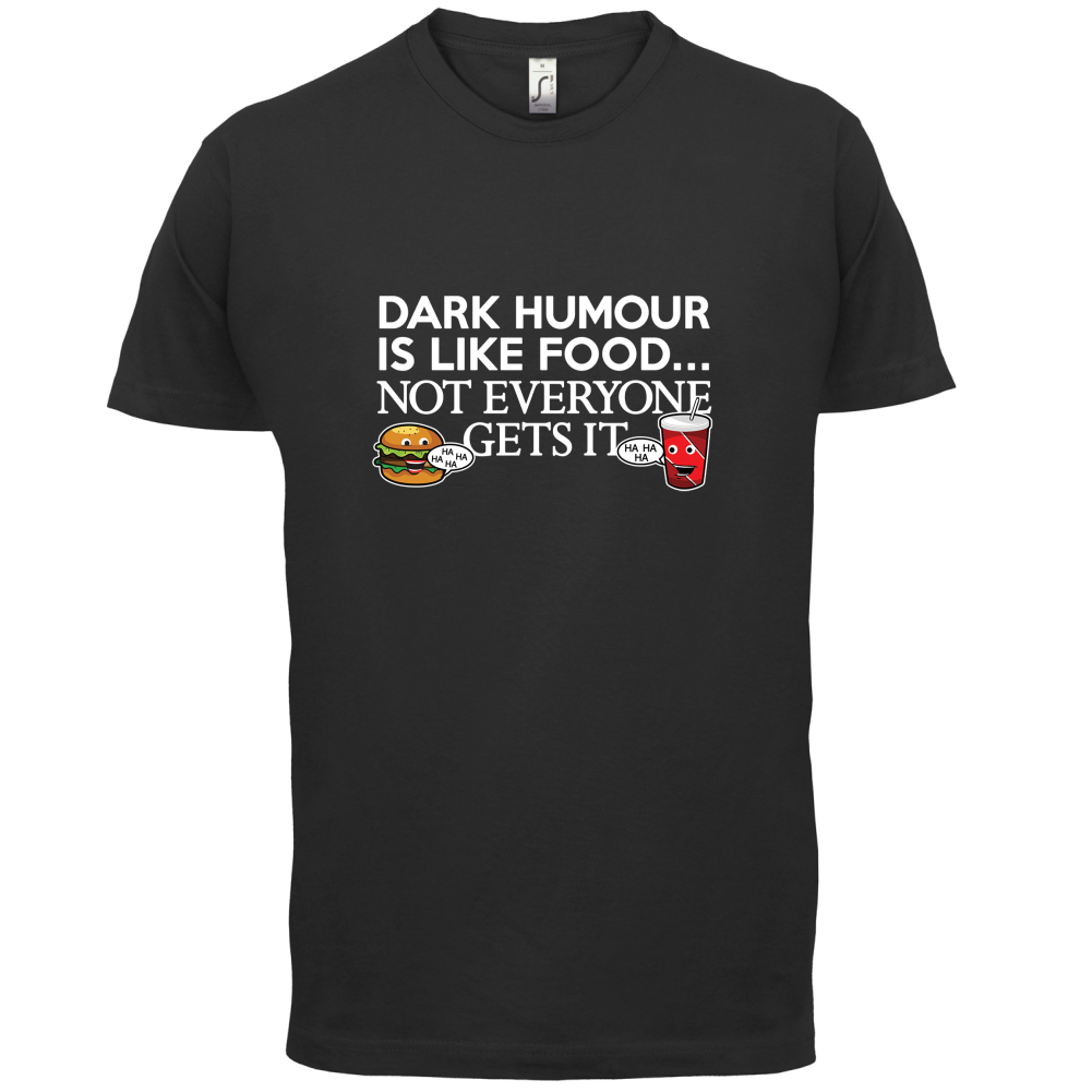 Dark Humour Is Like Food T Shirt