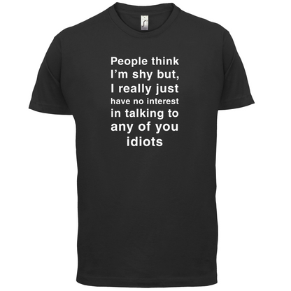 People Think I'm Shy, Not Interested T Shirt