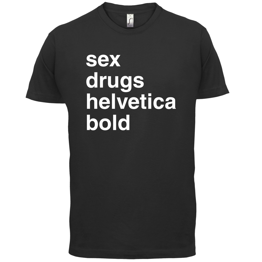 Sex Drugs Helvetica Bold T Shirt