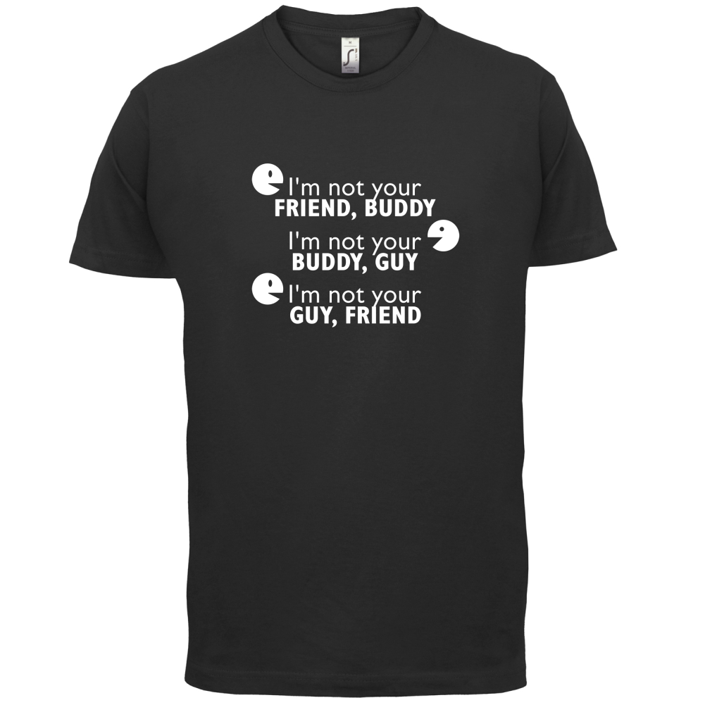 I'm Not Your Friend Buddy T Shirt