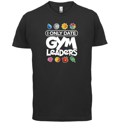 I Only Date Gym Leaders T Shirt