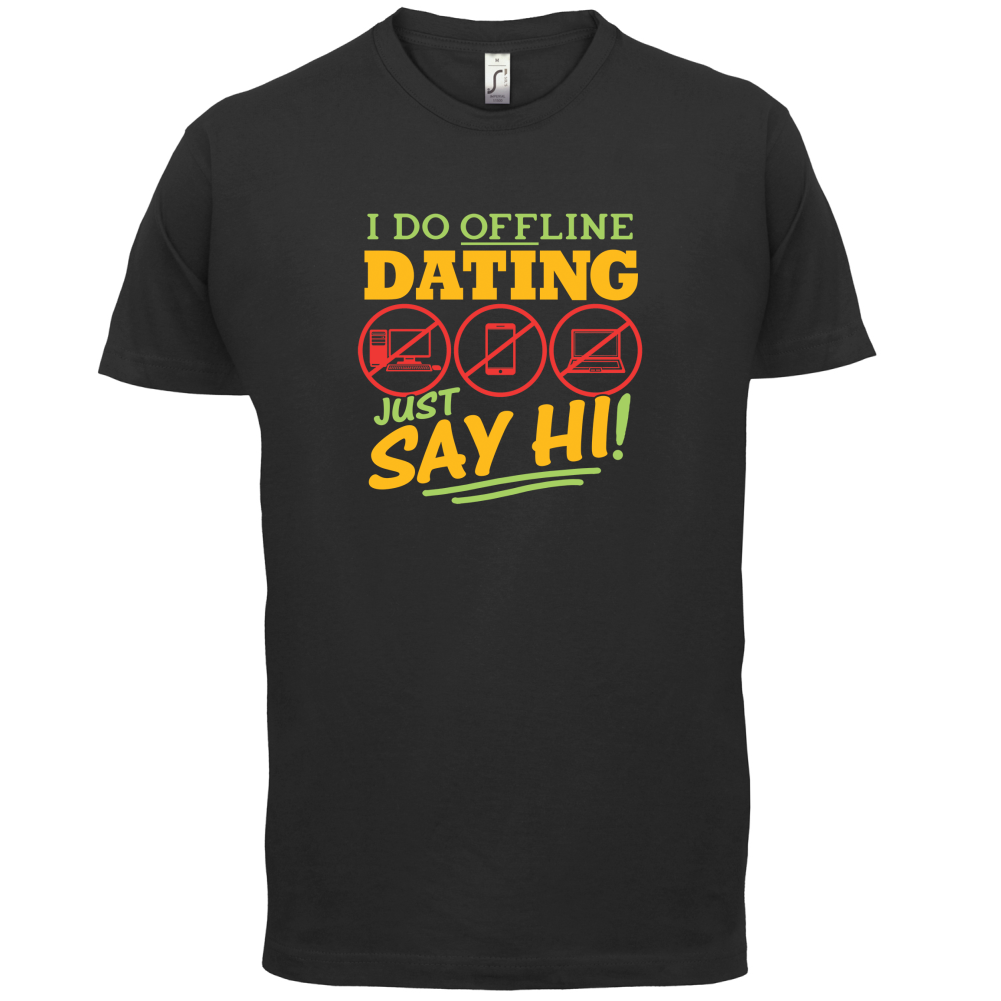 I Do Offline Dating T Shirt