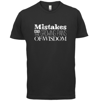 Mistakes Are Growing Pains of Wisdom T Shirt