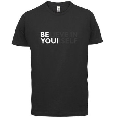 Be You, Believe in Yourself T Shirt