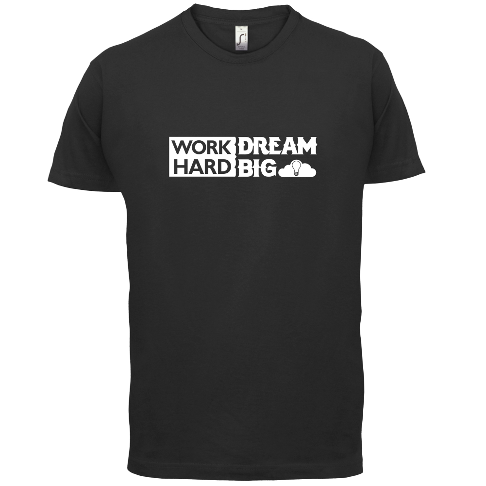 Work Hard Dream Big T Shirt