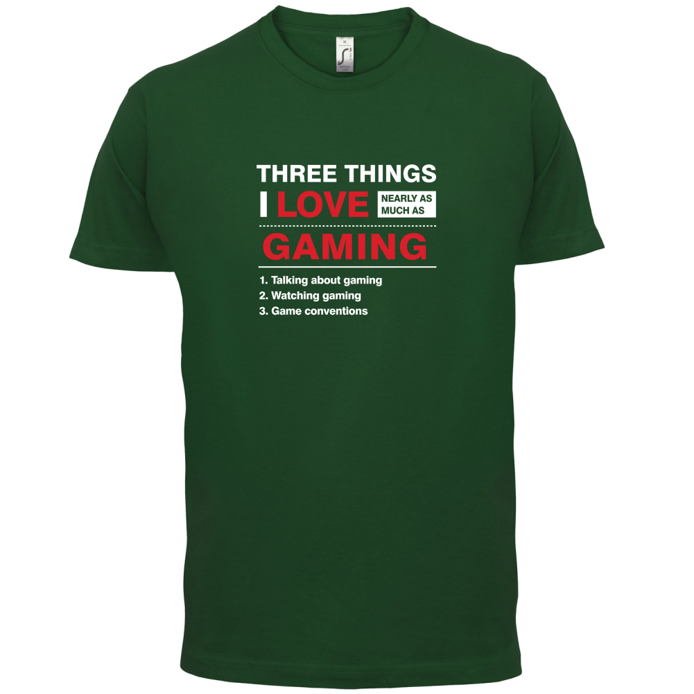 Three Things I Love Nearly As Much As Gaming T Shirt